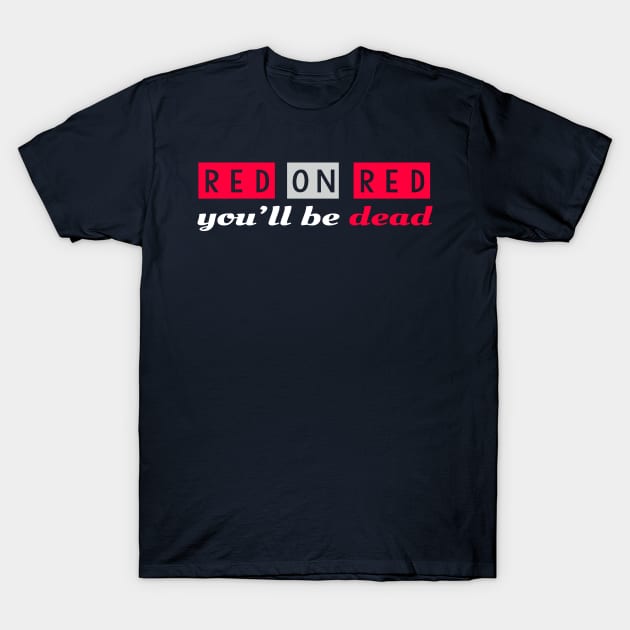 Red on Red you'll be dead T-Shirt by FayTec